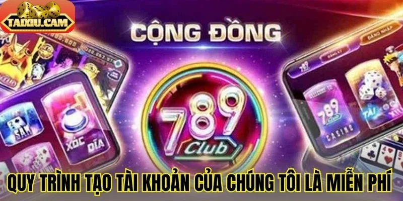 Quy trình tạo tài khoản của chúng tôi là miễn phí